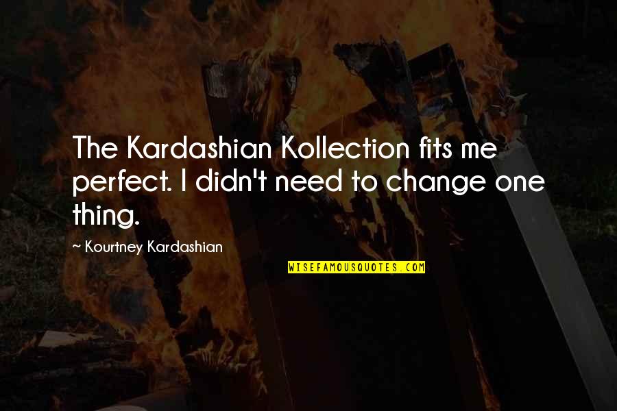 I Didn Change Quotes By Kourtney Kardashian: The Kardashian Kollection fits me perfect. I didn't