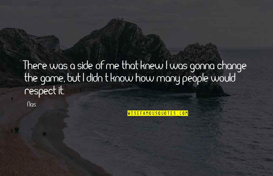 I Didn Change Quotes By Nas: There was a side of me that knew