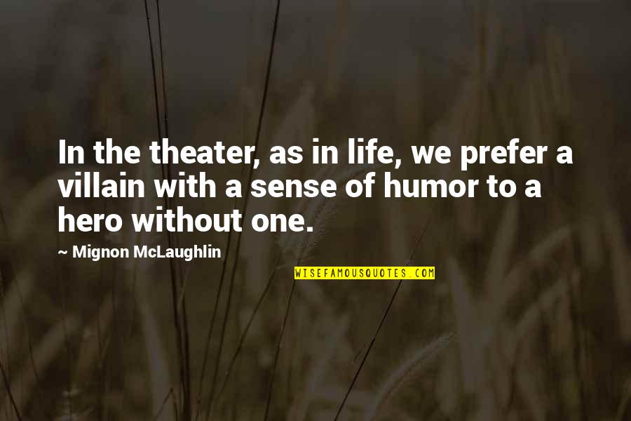 I Didn Do It Disney Quotes By Mignon McLaughlin: In the theater, as in life, we prefer