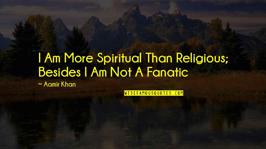 I Didnt Ask You To Quotes By Aamir Khan: I Am More Spiritual Than Religious; Besides I