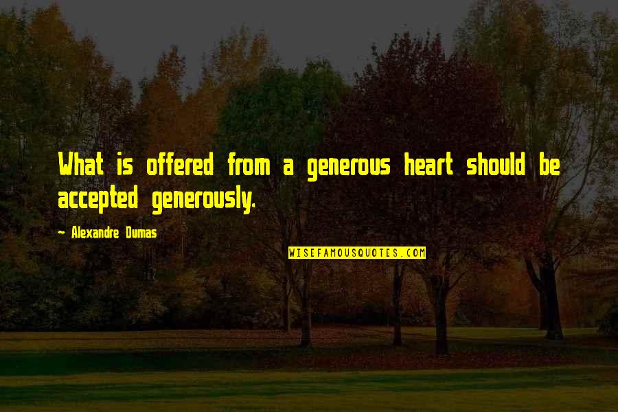 I Didn't Change I Just Woke Up Quotes By Alexandre Dumas: What is offered from a generous heart should