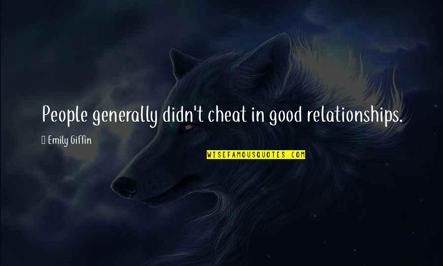 I Didn't Cheat On You Quotes By Emily Giffin: People generally didn't cheat in good relationships.