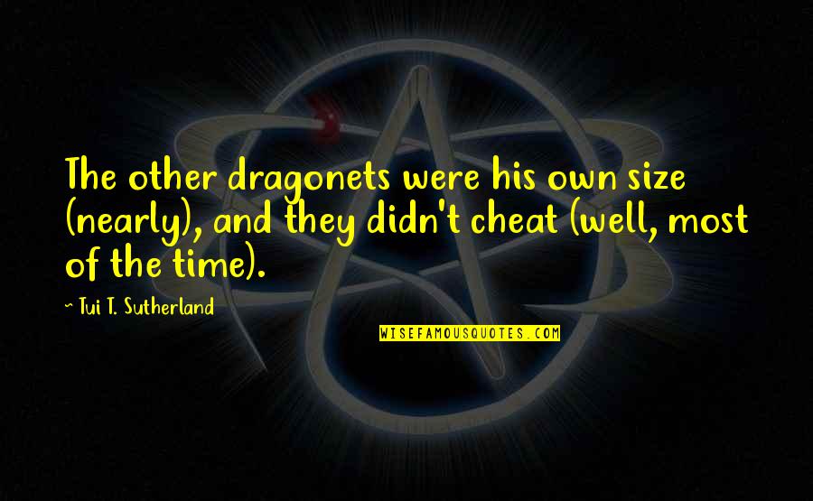 I Didn't Cheat On You Quotes By Tui T. Sutherland: The other dragonets were his own size (nearly),