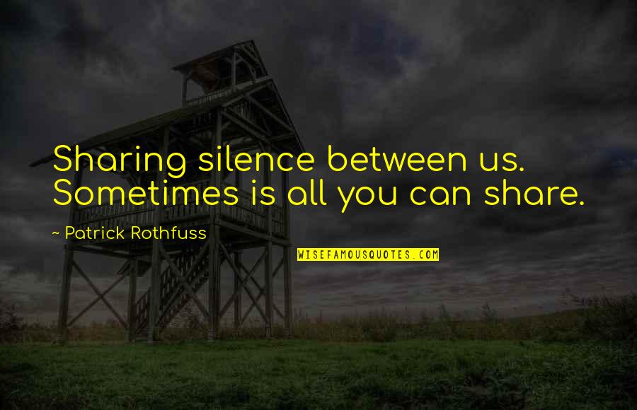 I Didn't Cheat Quotes By Patrick Rothfuss: Sharing silence between us. Sometimes is all you