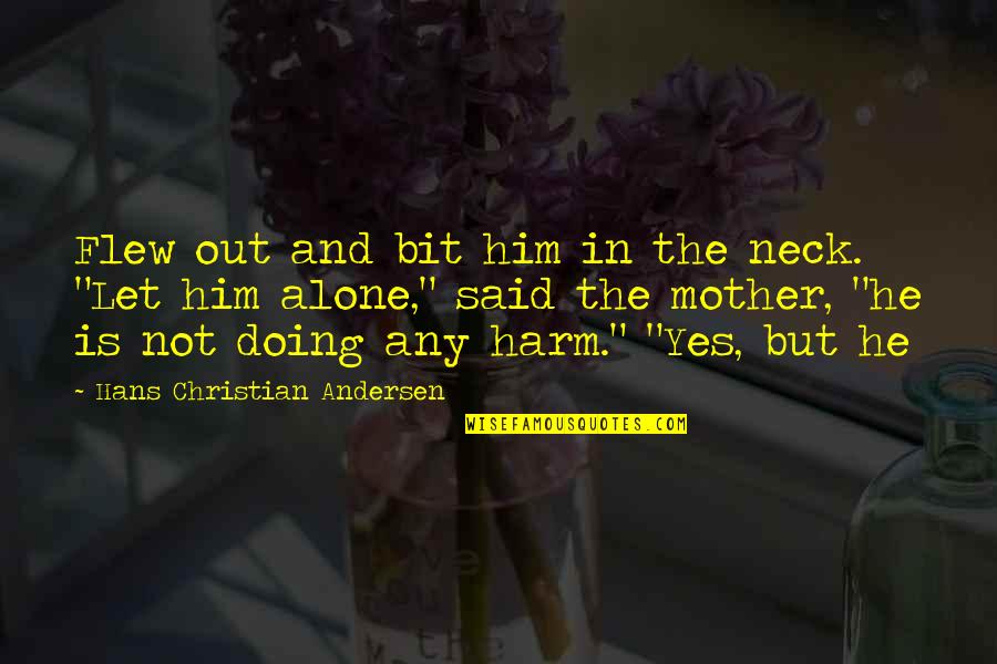 I Didn't Choose To Love You Quotes By Hans Christian Andersen: Flew out and bit him in the neck.