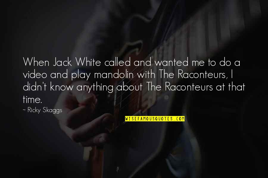 I Didn't Do Anything Quotes By Ricky Skaggs: When Jack White called and wanted me to