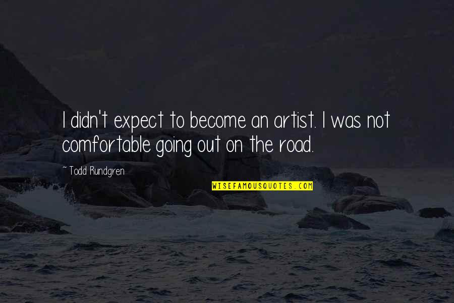 I Didn't Expect Quotes By Todd Rundgren: I didn't expect to become an artist. I