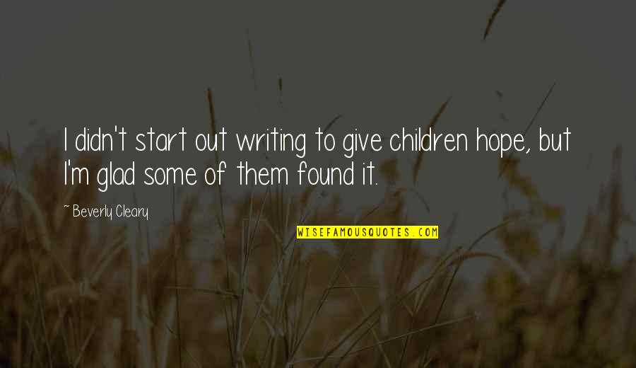I Didn't Give Up On You Quotes By Beverly Cleary: I didn't start out writing to give children