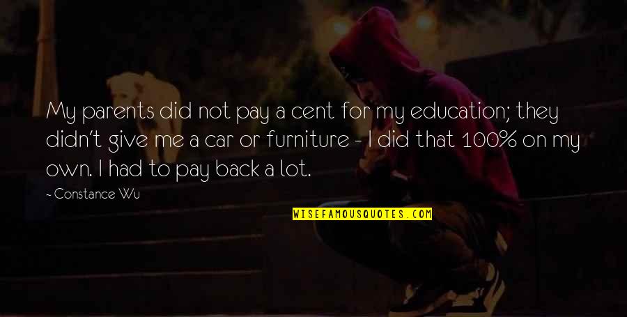I Didn't Give Up Quotes By Constance Wu: My parents did not pay a cent for I Didn't Give Up Quotes By Constance Wu: My parents did not pay a cent for