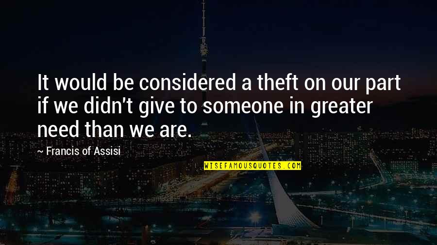 I Didn't Give Up Quotes By Francis Of Assisi: It would be considered a theft on our
