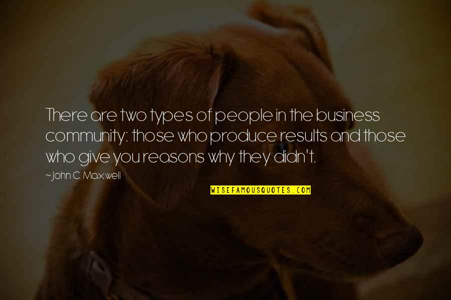 I Didn't Give Up Quotes By John C. Maxwell: There are two types of people in the