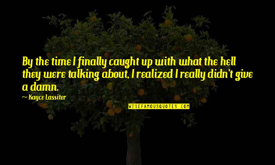 I Didn't Give Up Quotes By Kayce Lassiter: By the time I finally caught up with