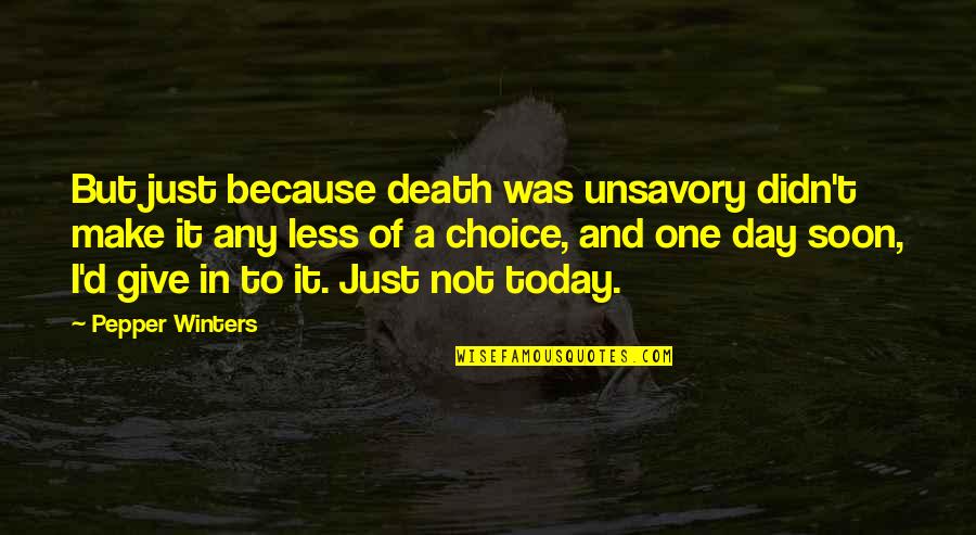 I Didn't Give Up Quotes By Pepper Winters: But just because death was unsavory didn't make