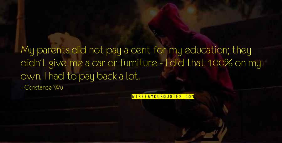 I Didn't Give Up You Did Quotes By Constance Wu: My parents did not pay a cent for I Didn't Give Up You Did Quotes By Constance Wu: My parents did not pay a cent for