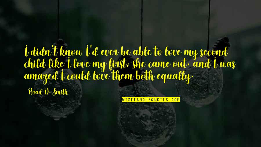 I Didn't Know Love Quotes By Brad D. Smith: I didn't know I'd ever be able to