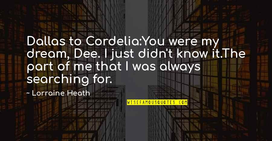 I Didn't Know Love Quotes By Lorraine Heath: Dallas to Cordelia:You were my dream, Dee. I I Didn't Know Love Quotes By Lorraine Heath: Dallas to Cordelia:You were my dream, Dee. I