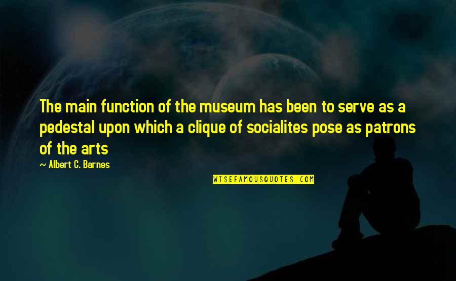 I Didnt Know You Cared Quotes By Albert C. Barnes: The main function of the museum has been