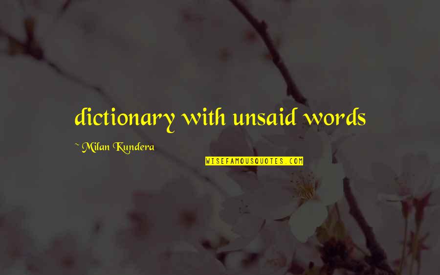 I Didn't Know You Loved Me Quotes By Milan Kundera: dictionary with unsaid words