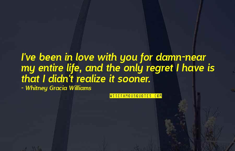 I Didn't Love You Quotes By Whitney Gracia Williams: I've been in love with you for damn-near