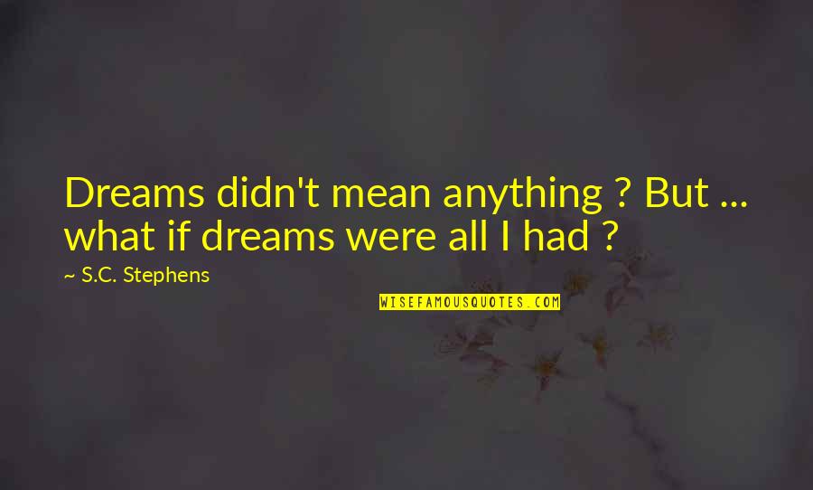 I Didn't Mean Anything To You Quotes By S.C. Stephens: Dreams didn't mean anything ? But ... what