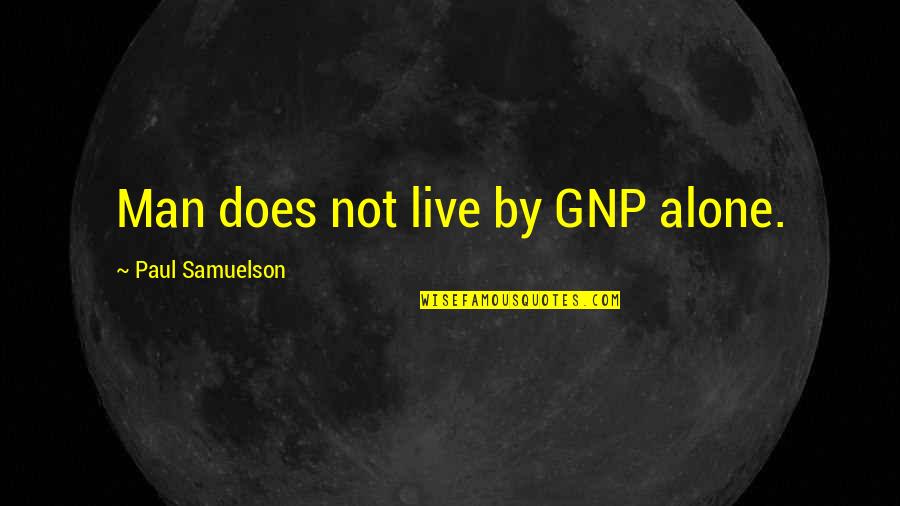 I Didn't Mean To Hurt You Quotes By Paul Samuelson: Man does not live by GNP alone.