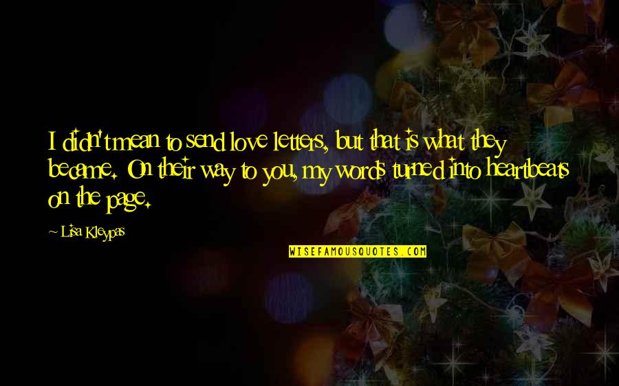 I Didn't Mean To Love You Quotes By Lisa Kleypas: I didn't mean to send love letters, but
