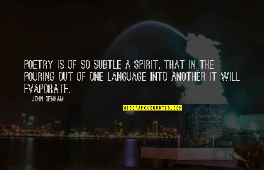 I Didnt Say It Would Be Easy Quote Quotes By John Denham: Poetry is of so subtle a spirit, that