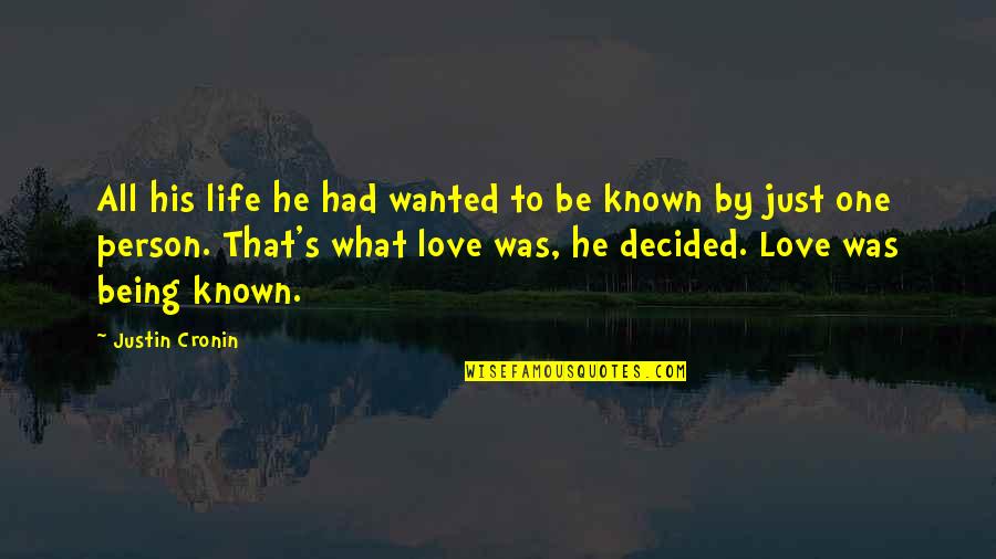 I Didn't Stop Loving You Quotes By Justin Cronin: All his life he had wanted to be I Didn't Stop Loving You Quotes By Justin Cronin: All his life he had wanted to be