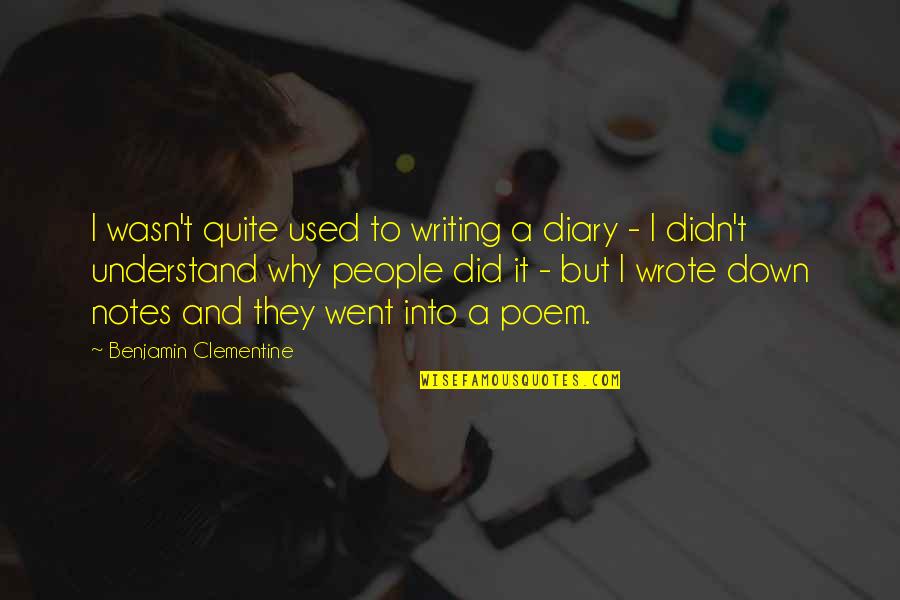 I Didn't Understand Quotes By Benjamin Clementine: I wasn't quite used to writing a diary