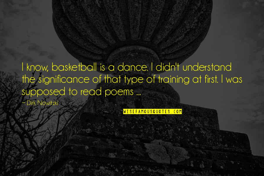 I Didn't Understand Quotes By Dirk Nowitzki: I know, basketball is a dance. I didn't
