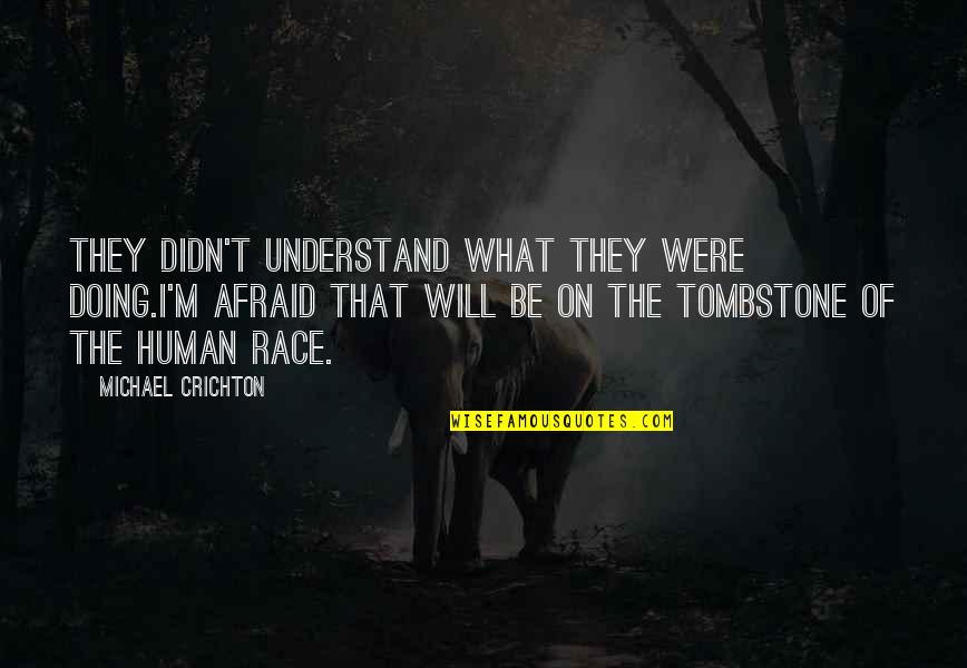 I Didn't Understand Quotes By Michael Crichton: They didn't understand what they were doing.I'm afraid