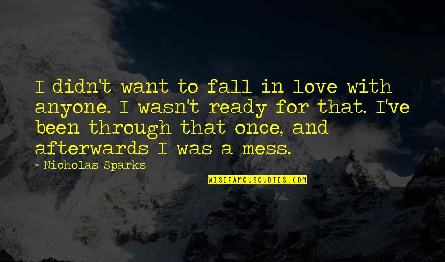 I Didn't Want To Love You Quotes By Nicholas Sparks: I didn't want to fall in love with