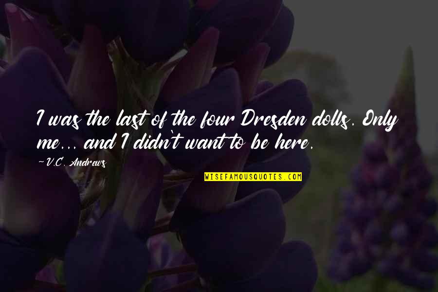 I Didn't Want To Love You Quotes By V.C. Andrews: I was the last of the four Dresden