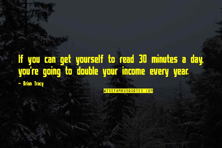 I Dig Him Quotes By Brian Tracy: If you can get yourself to read 30 I Dig Him Quotes By Brian Tracy: If you can get yourself to read 30