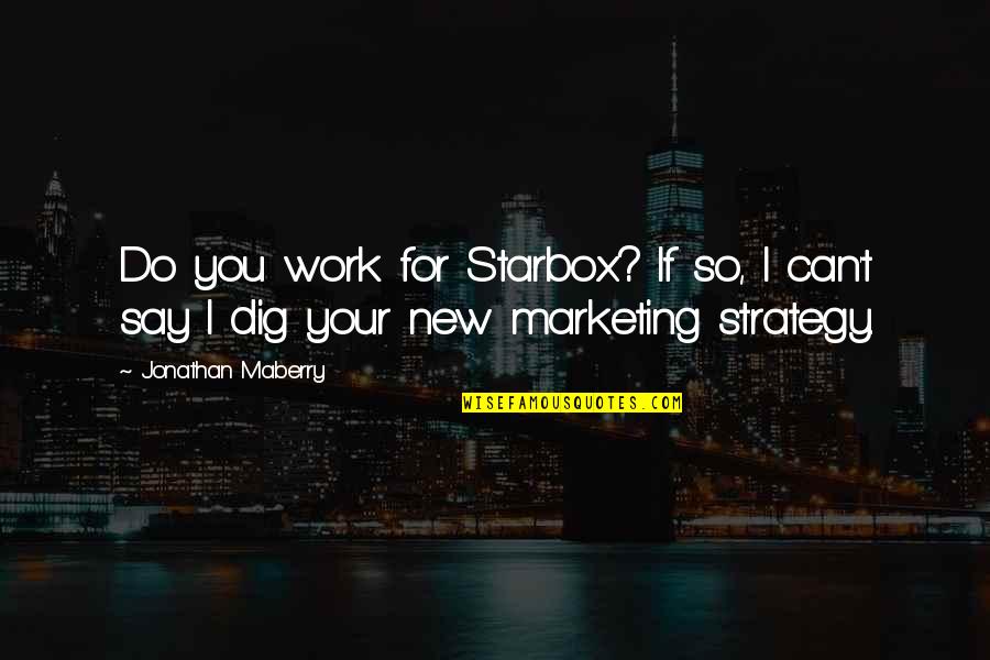 I Dig You Quotes By Jonathan Maberry: Do you work for Starbox? If so, I