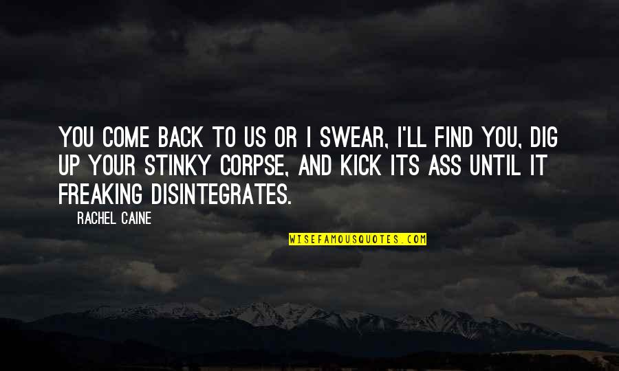 I Dig You Quotes By Rachel Caine: You come back to us or I swear,