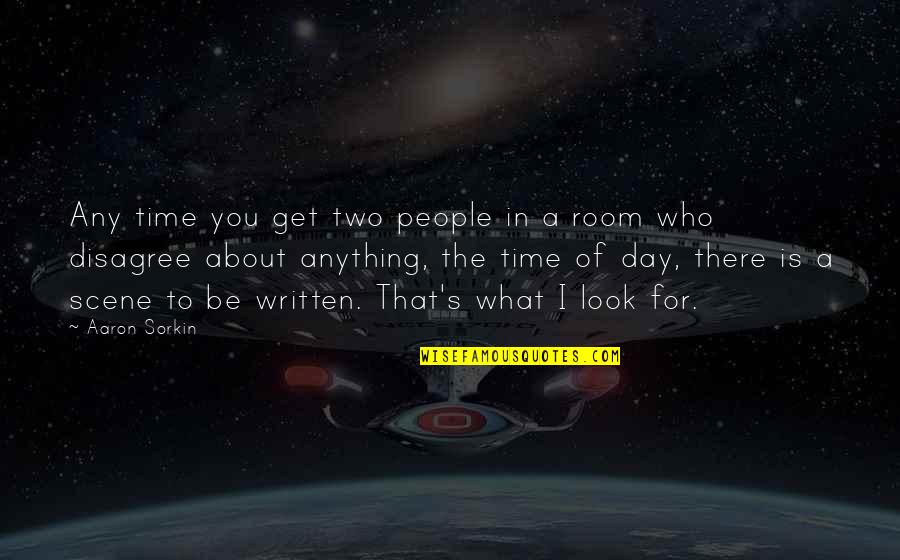 I Disagree Quotes By Aaron Sorkin: Any time you get two people in a