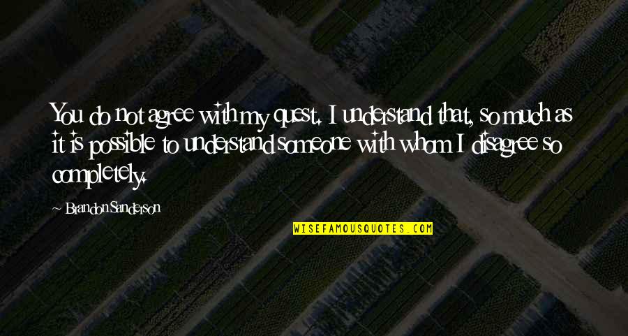 I Disagree Quotes By Brandon Sanderson: You do not agree with my quest. I