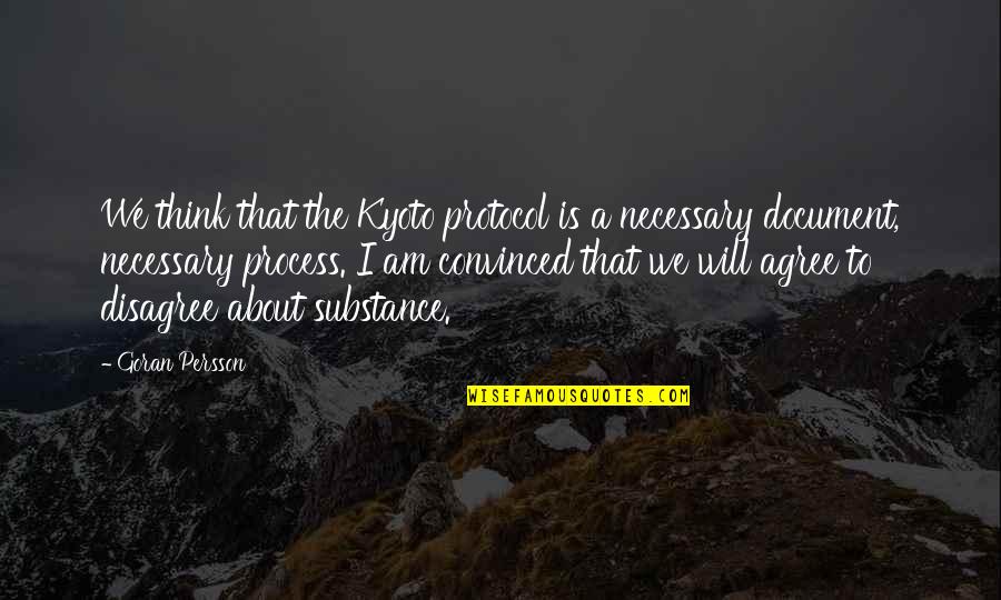 I Disagree Quotes By Goran Persson: We think that the Kyoto protocol is a