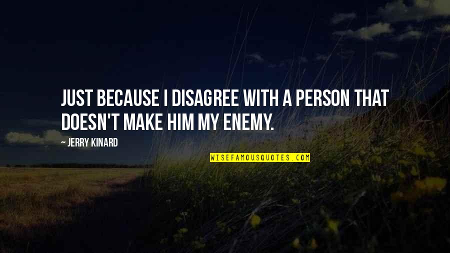 I Disagree Quotes By Jerry Kinard: Just because I disagree with a person that