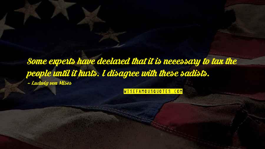 I Disagree Quotes By Ludwig Von Mises: Some experts have declared that it is necessary