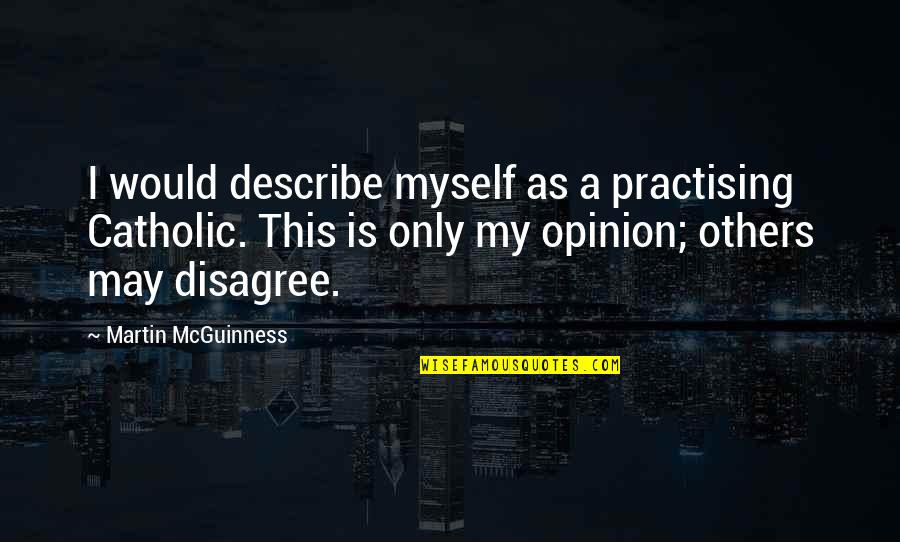 I Disagree Quotes By Martin McGuinness: I would describe myself as a practising Catholic.
