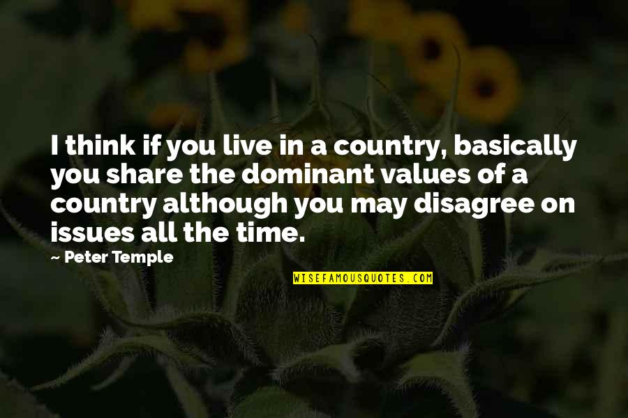 I Disagree Quotes By Peter Temple: I think if you live in a country,