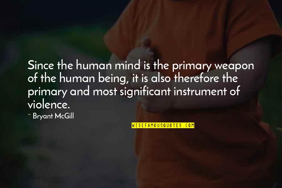 I Distance Myself Quotes By Bryant McGill: Since the human mind is the primary weapon
