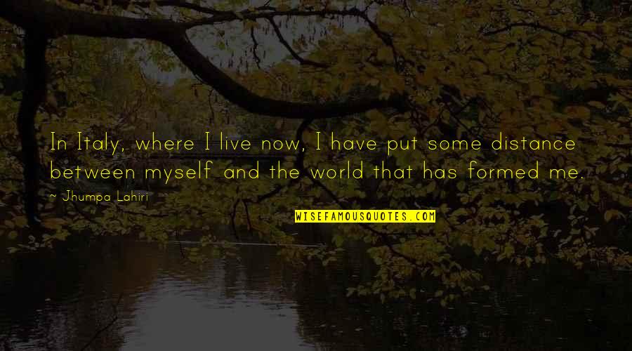 I Distance Myself Quotes By Jhumpa Lahiri: In Italy, where I live now, I have