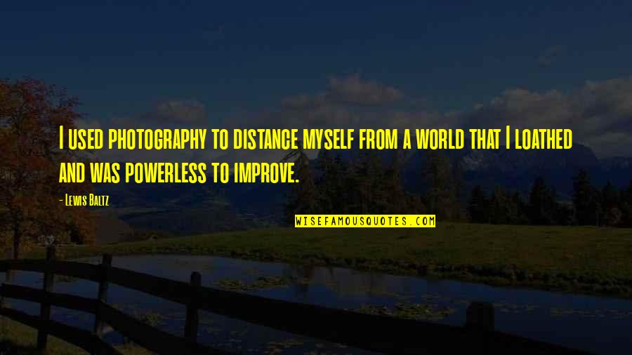 I Distance Myself Quotes By Lewis Baltz: I used photography to distance myself from a