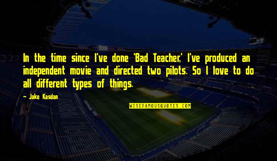 I Do Bad Things Quotes By Jake Kasdan: In the time since I've done 'Bad Teacher,'