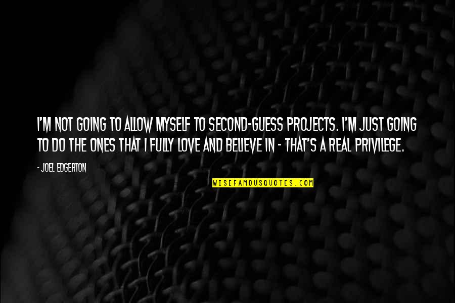 I Do Believe In Love Quotes By Joel Edgerton: I'm not going to allow myself to second-guess