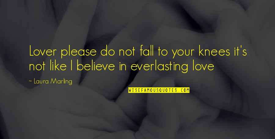 I Do Believe In Love Quotes By Laura Marling: Lover please do not fall to your knees
