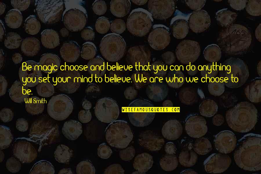 I Do Believe In Magic Quotes By Will Smith: Be magic choose and believe that you can